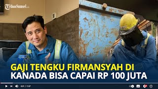 MENGINTIP Besaran Gaji Tengku Firmansyah Jadi Tukang Las di Kanada Sejam Dibayar Rp 400 Ribu [upl. by Rapsag]