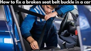 How to Fix a Broken Seat Belt Buckle in a Car [upl. by Aicemaj]