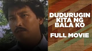 DUDURUGIN KITA NG BALA KO Lito Lapid Roldan Aquino amp Maricel Laxa  Full Movie [upl. by Aicsile993]