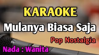 MULANYA BIASA SAJA  KARAOKE  NADA WANITA CEWEK  Meriam Bellina  Pop Nostalgia [upl. by Carlile]