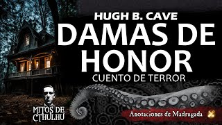 DAMAS DE HONOR  Hugh B Cave  Cuento de terror [upl. by Nae538]