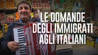 LE DOMANDE DEGLI IMMIGRATI AGLI ITALIANI [upl. by Willa451]