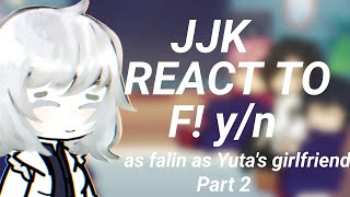 JJK REACT TO F YN AS YUTAS GIRLFRIEND PT 2 [upl. by Kirchner315]