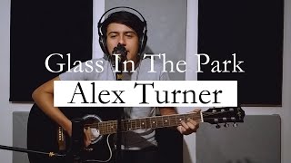 Alex Turner  Glass In The Park Acoustic Coverw Chords [upl. by Ayotahc]