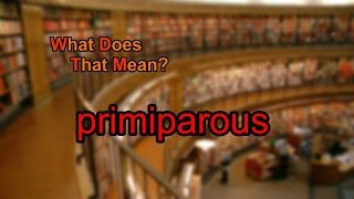 What does primiparous mean [upl. by Buell]