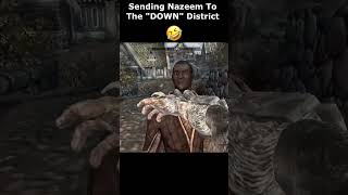 Sending Nazeem To The quotDOWNquot District 🤣 skyrim skyrimanniversary elderscrolls shorts [upl. by Abraham549]