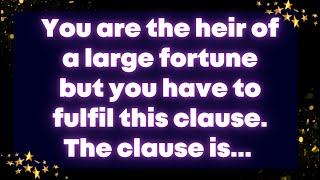 You are the heir of a large fortune but you have to fulfil this clause The clause isAngel message [upl. by Anoed542]