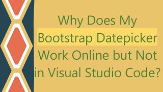 Why Does My Bootstrap Datepicker Work Online but Not in Visual Studio Code [upl. by Sholley]