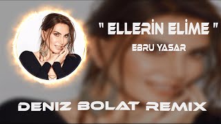 Ebru Yaşar  Ellerin Elime  Deniz Bolat Remix [upl. by Oca]