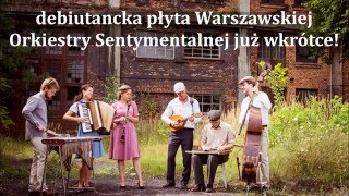 Warszawska Orkiestra Sentymentalna WYDAJE PŁYTĘ [upl. by Dobson]