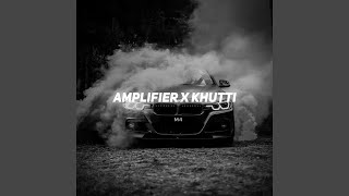 Amplifier x Khutti [upl. by Schilit]