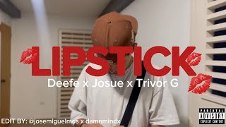 LIPSTICK💄JOSUE x Deefeee x TrivorG [upl. by Hubie612]