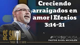 Creciendo arraigados en amor  Efesios 31421  Pastor Sugel Michelen [upl. by Anehsak]