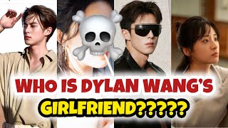 Unveiling Dylan Wang’s Relationship Who is His Girlfriend [upl. by Vacuva386]