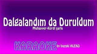 Dalgalandım da Duruldum  Karaoke [upl. by Ttenyl233]