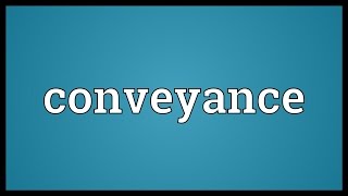 Conveyance Meaning [upl. by Easton]