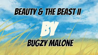 BEAUTY amp THE BEAST II BY BUBUGZY MALONE lyrics [upl. by Sydalg]