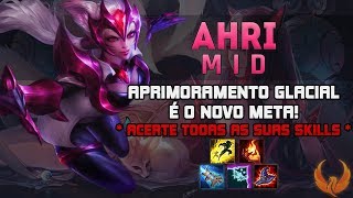 APRIMORAMENTO GLACIAL É O NOVO META ACERTE TODAS AS SUAS SKILLS  AHRI MID GAMEPLAY PTBR [upl. by Sisely593]