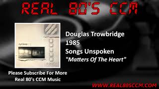 Douglas Trowbridge  Matters Of The Heart [upl. by Assirroc]