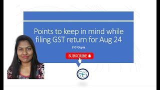 Things to keep in mind before filing of GST return for Aug 24 [upl. by Oralle]