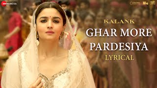 Ghar More Pardesiya  Lyrical  Kalank  Varun Alia amp Madhuri  Shreya amp Vaishali  Pritam Amitabh [upl. by Einittirb]