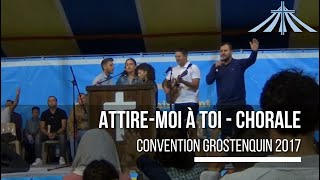 Attiremoi à toi  Chorale  Convention Grostenquin 2017 [upl. by Bostow]