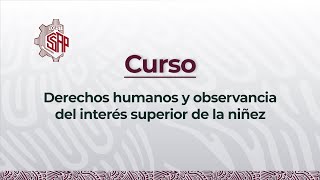 Curso Derechos humanos y observancia del interés superior de la niñez [upl. by Ynehteb811]