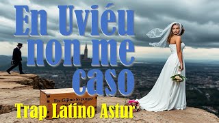 En Uviéu non me caso Trap Latino Astur [upl. by Judd]