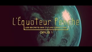 Léquateur penché Cycles Cosmiques [upl. by Fanchan977]