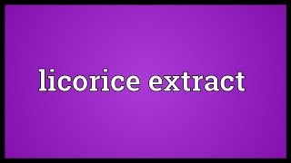 Licorice extract Meaning [upl. by Ycniuqed458]