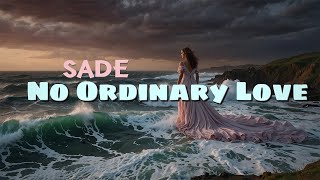 Sade  No Ordinary Love Lyrics [upl. by Anifad]