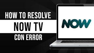 How To Resolve Now TV CDN Error Tutorial [upl. by Uaeb]