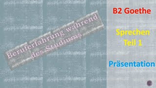 GoetheZertifikat b2 Prüfung Sprechen Teil1 Präsentation Thema Berufserfahrung während des Studiums [upl. by Elrem355]