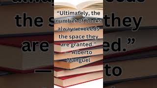 “Ultimately the number of books always exceeds the space they are granted ” ― Alberto Manguel [upl. by Mureil698]