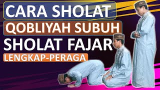 TUNTUNAN TATA CARA SHOLAT QOBLIYAH SUBUHSHOLAT SUNNAH FAJARLENGKAP DENGAN PERAGA [upl. by Vinaya267]