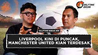 Halftime Break 38  Liverpool Kini di Puncak Manchester United Kian Terdesak [upl. by Cotsen]