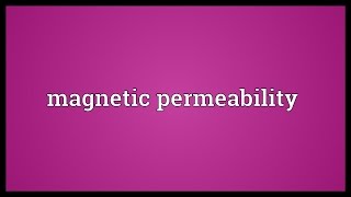 Magnetic permeability Meaning [upl. by Nnylyram]