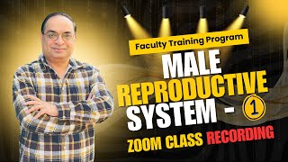 Faculty Training Program  Male Reproductive System L1  Zoom Class Recording  Dr Sachin Kapur [upl. by Wiener677]