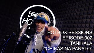 CHIKAS NA PANALO BY TANIKALA HOTBOX SESSIONS EPISODE 002 [upl. by Ynamad]