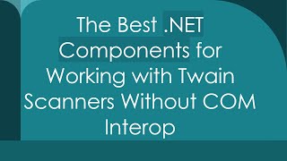 The Best NET Components for Working with Twain Scanners Without COM Interop [upl. by Pippo]