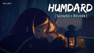 Humdard Slowed  Reverb  Arijit Singh  Ek Villain  SR Lofi [upl. by Illom]