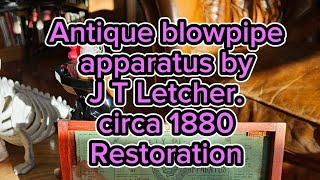 Antique blowpipe apparatus by J T Letcher circa 1880 Restoration [upl. by Tiedeman]