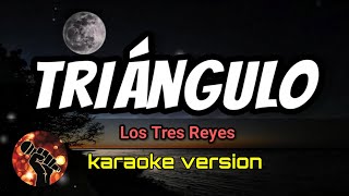 Triángulo  Los Tres Reyes karaoke version [upl. by Ragse]