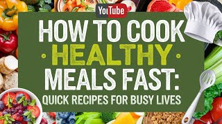 How to Cook Healthy Meals Fast Quick Recipes for Busy Lives [upl. by Onidranreb]