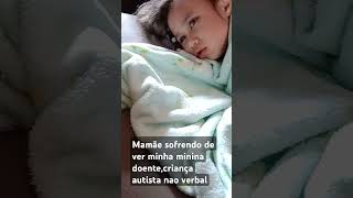 Maria com febre alta mamãe também sofreautista não verbalautismoinfantil [upl. by Swan]