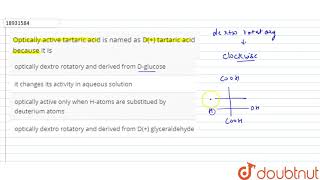 Optically active tartaric acid is named as D tartaric acid because it is [upl. by Jensen]