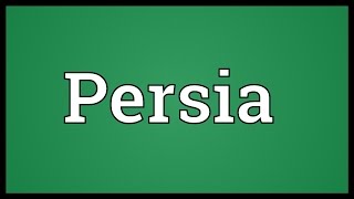 Persia Meaning [upl. by Enelkcaj98]