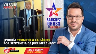 ¿Trump podría ir a la cárcel por sentencia del juez Merchan I Sánchez Grass en América [upl. by Ailecara]