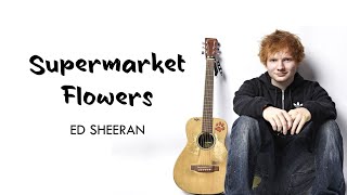 Supermarket Flowers wlyrics  Ed Sheeran [upl. by Akcirahs]