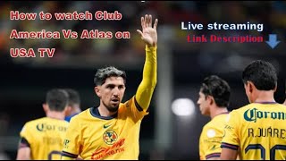 How to watch Club America Vs Atlas on US TV and live streaming [upl. by Susi]